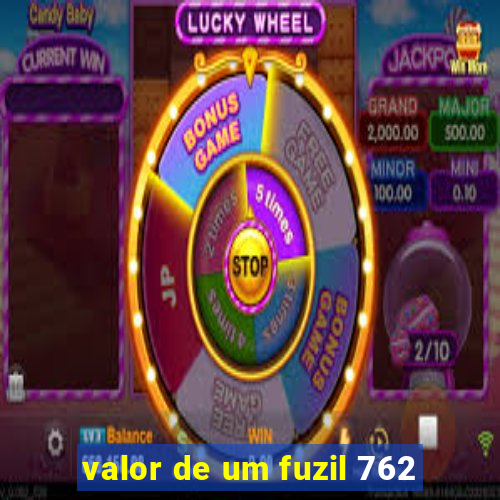 valor de um fuzil 762